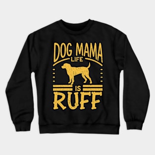 Funny Dog Mama Life Is Ruff Distressed Retro Design Crewneck Sweatshirt